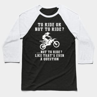Rev Up the Chuckles: To Ride or Not to Ride? Like That's Even a Question! Baseball T-Shirt